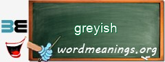 WordMeaning blackboard for greyish